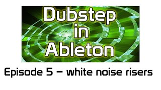 Dubstep Risers - Episode 5 - How to Make Dubstep in Ableton