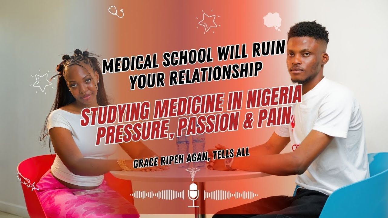 Medical school will ruin your relationship: Studying Medicine in Nigeria: Pressure, Passion & Pain