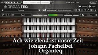 Ach wie elend ist unsre Zeit | Johann Pachelbel | Organteq