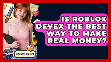 Is Roblox DevEx The Best Way To Make Real Money? - Open World Tycoons