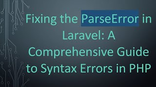 Fixing the ParseError in Laravel: A Comprehensive Guide to Syntax Errors in PHP