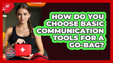 How Do You Choose Basic Communication Tools For A Go-bag? - Your Emergency Planner