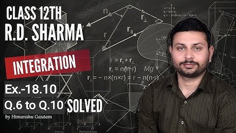 RD Sharma Integration l Ex.-18.10 Q.6 to Q.10 l Solutions of chapter18 class12 maths By Himanshu Sir