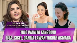 Drama Cinta Belum Usai Ini Perjuangan Lisa, Gisel & Dahlia - Oss