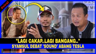 'Lagi CAKAP, Lagi BANGANG!', Setepek SYAMSUL DEBAT Bagi Kat ABANG TESLA & Kata Ini Lagi!!