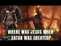 Where did Satan Come From? Where was Jesus when Satan was created?