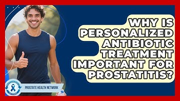 Why Is Personalized Antibiotic Treatment Important For Prostatitis? - Prostate Health Network