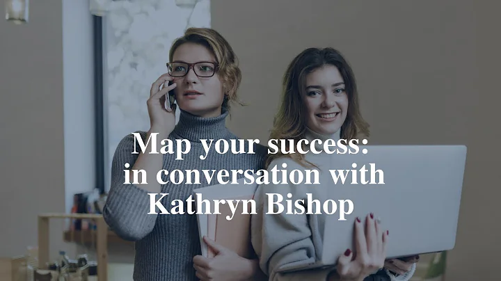 Map Your Success - in conversation with Kathryn Bi...