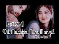 Episode 1 | Dil musafir tum manzil | Amreen Riaz
