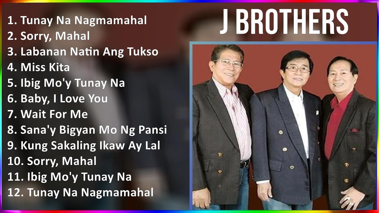 J Brothers 2024 MIX Best Songs - Tunay Na Nagmamahal, Sorry, Mahal, Labanan Natin Ang Tukso, Mis...