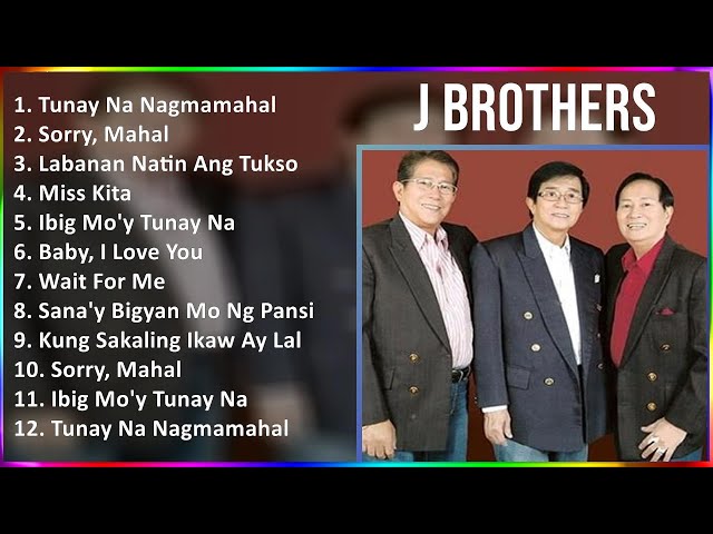 J Brothers 2024 MIX Best Songs - Tunay Na Nagmamahal, Sorry, Mahal, Labanan Natin Ang Tukso, Mis...