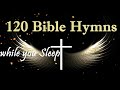 120 bible hymns while you sleep no instruments
