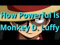 How Powerful Is Monkey D. Luffy (One Piece Analysis)