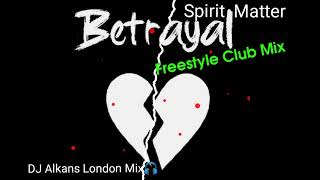 Spirit Matter - Betrayal (Freestyle Club Mix) #DjAlkans 🎧😍