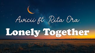 Avicii - Lonely Together ft. Rita Ora (Lyrics)