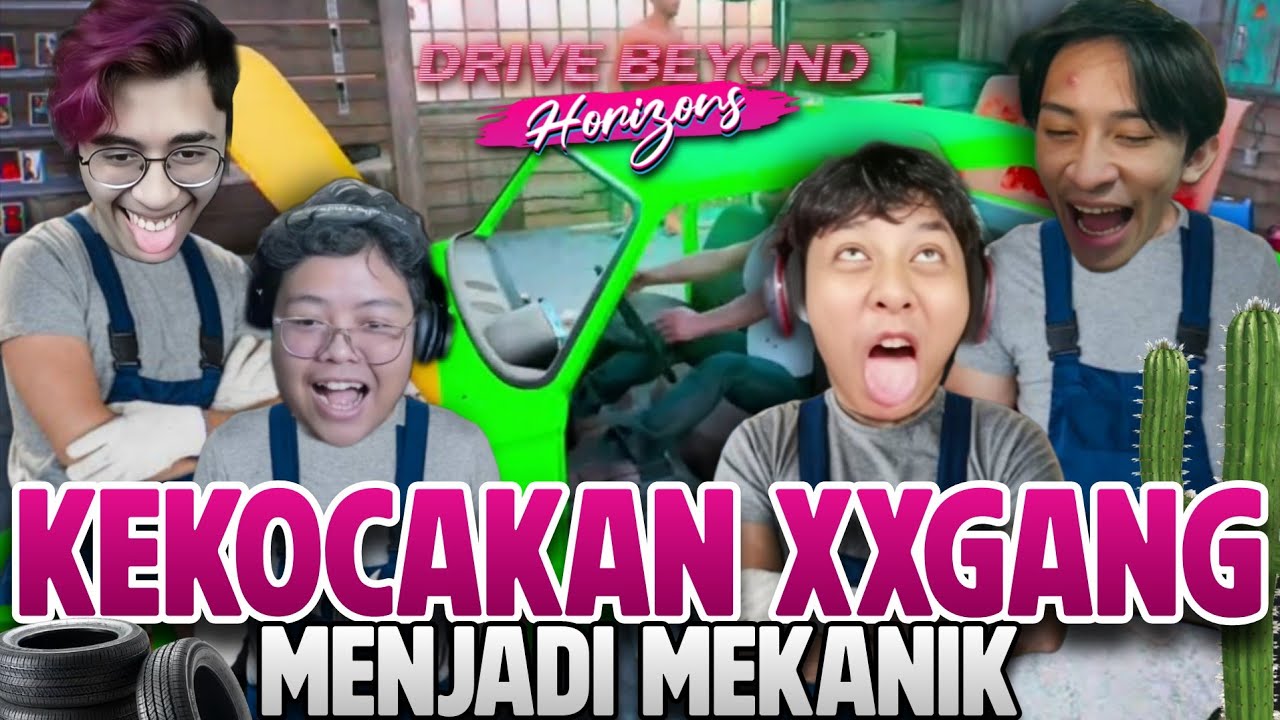 KEKOCAKAN XXGANG Menjadi Mekanik -Drive Beyond Horijon