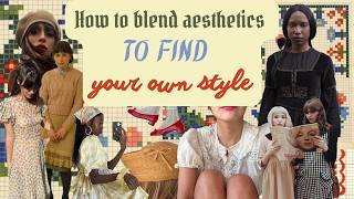 How to Blend Aesthetics to Find Your Own Style