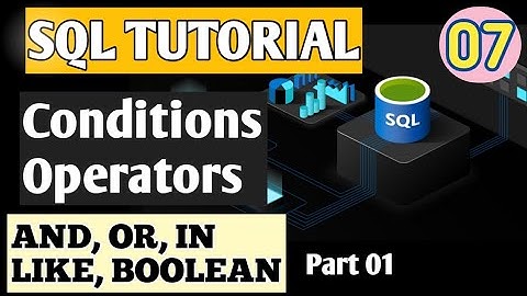 07.1 MySQL Conditions and Operators | AND, OR, AND OR, IN, BOOLEAN, LIKE with examples #mysql