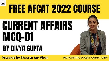Current Affairs: 01 by Divya Gupta (Ex-AC, CRPF) | Free AFCAT 2022 Course | Shaurya aur Vivek