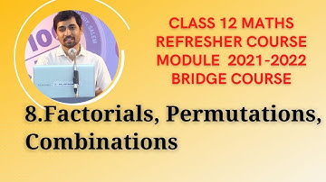 Refresher Course Module 2021-22 12th Maths 8.Factorials, Permutations, Combinations