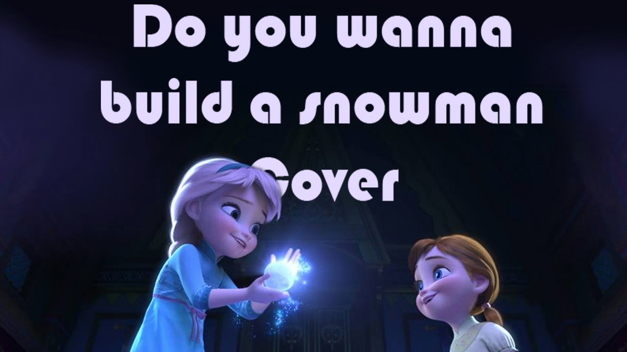 Do you wanna build a snowman