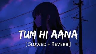 Tum Hi Aana slowed  Reverb  Jubin Nautiyal  Marjaavaan  Sr Lofi Vibes 