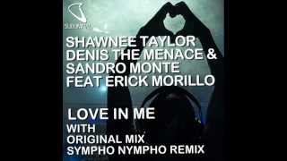 Shawnee Taylor, Denis The Menace &amp; Sandro Monte &amp; Erick Morillo - Love In Me (SYMPHO NYMPHO Remix)