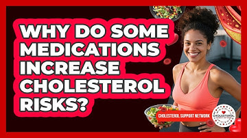 Why Do Some **medications** Increase **cholesterol** Risks? - Cholesterol Support Network