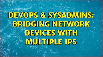 DevOps & SysAdmins: Bridging Network Devices with Multiple IPs (2 Solutions!!)