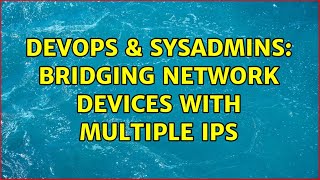Famous DevOps & SysAdmins: Bridging Network Devices with Multiple IPs (2 Solutions!!) Profile