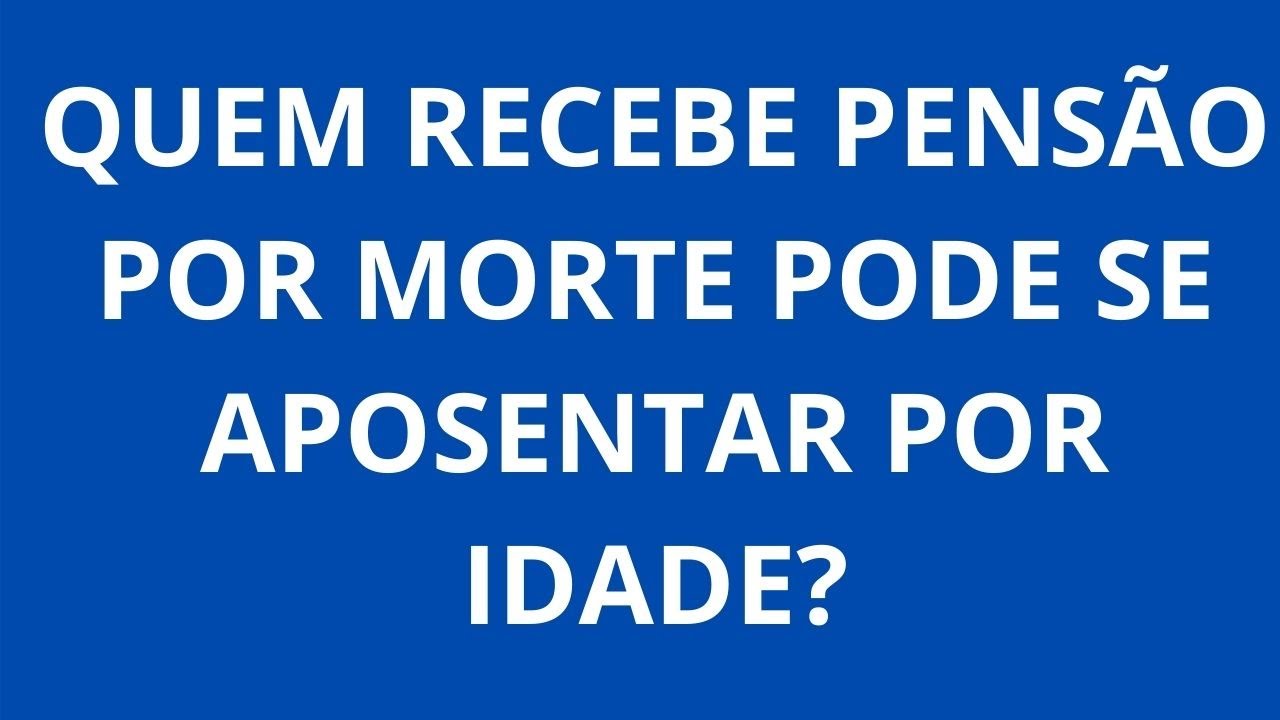 Quem recebe Pensão por Morte pode se Aposentar por Invalidez?