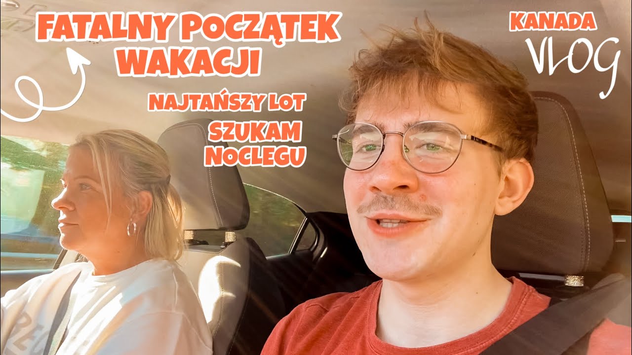 FATALNY POCZĄTEK WAKACJI | SZUKAM NOWEGO HOSTELU | NAJTAŃSZY LOT DO KANADY | LONDYN NOCĄ | UK VLOG