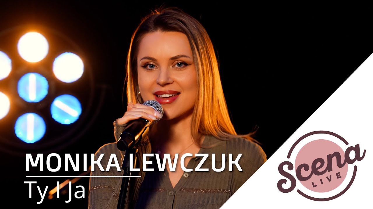 Monika Lewczuk x Scena Live - Ty i Ja - YouTube