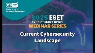 ESET cyber smart Kiwis Webinar Episode 1. Current Cybersecurity Landscape