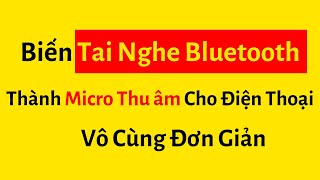 Biến tai nghe Bluetooth thành Micro thu âm điện thoại vô cùng đơn giản screenshot 1