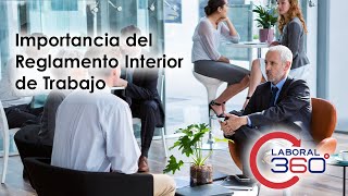 Importancia del Reglamento Interior de Trabajo | Laboral 360
