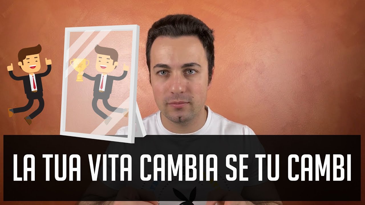 La tua vita cambia se tu cambi - YouTube