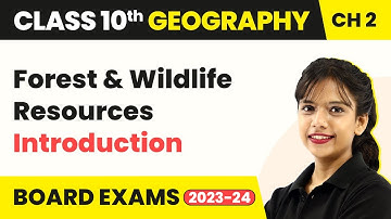 Class 10 SST (Geography) Chapter 2 | Forest and Wildlife Resources - Introduction 2022-23