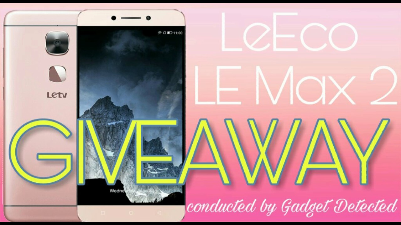 LeEco Le Max 2 international Giveaway by Gadget detected