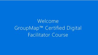 Welcome to GroupMap™ Certified Digital Facilitator Course