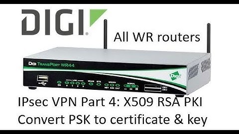 Digi TransPort WR router IPsec VPN with X509 certs - Includes XCA walkthrough - IPsec Part 4