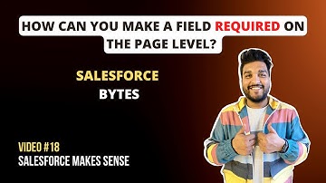 How can you Make a Field Required on the Page Level | Salesforce Bytes - Salesforce Makes Sense
