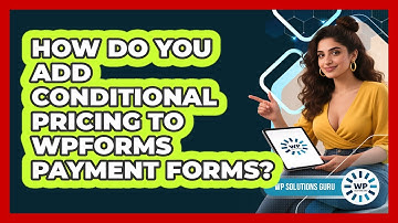 How Do You Add Conditional Pricing To WPForms Payment Forms? - WP Solutions Guru