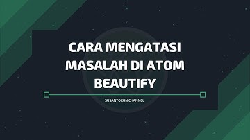 Cara Mengatasi Masalah di Atom Beautify