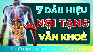 7 Dấu Hiệu Cho Thấy NỘI TẠNG BẠN VẪN CÒN KHOẺ (Cơ Thể Nhẹ Nhàng, Khỏe Từ Gốc!)