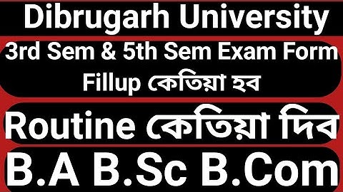 Dibrugarh University B.A B.Sc B.Com CBCS & Non CBCS Exam Form Fillup & Routine কেতিয়া হব
