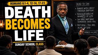Death Becomes Life - Romans 6:1-4, 12-14, 17-23