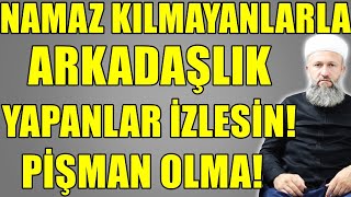 Namaz Kilmayanlarla Arkadaş Olunur Mu? Bu Si̇zi̇ Üzecek Hüseyin Çevi̇k