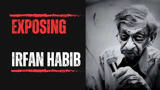 Marxist Destruction of Indian History - Episode 7: Exposing Irfan Habib