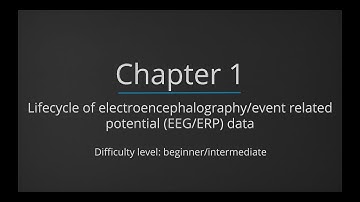 [Chapter 1/6] Lifecycle of electroencephalography/event related potential (EEG/ERP) data